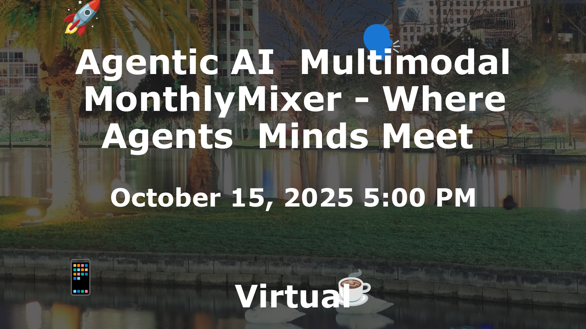 Agentic AI  Multimodal MonthlyMixer - Where Agents  Minds Meet  event image